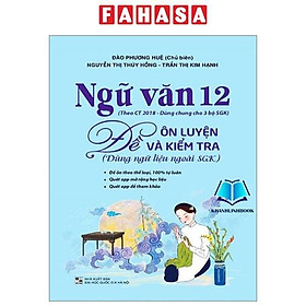 Ngữ Văn 12 - Đề Ôn Luyện Và Kiểm Tra Dùng Ngữ Liệu Ngoài SGK (Theo Chương Trình Giáo Dục 2018)