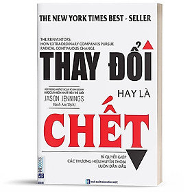 Hình ảnh Sách - Thay đổi hay là chết - Bí quyết giúp các thương hiệu huyền thoại luôn dẫn đầu - MC