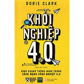 Khởi Nghiệp 4.0: Cuốn sách dành cho bất kỳ ai muốn thành công trong vài trò người khởi nghiệp (Tặng Cây Viết Galaxy)