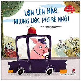Sách Bên Con Mỗi Ngày: Lớn Lên Nào, Những Ước Mơ Bé Nhỏ!