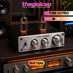Mua (NEW 2026) FX-AUDIO TUBE-03 PRO – Preamp Đèn 6K4 Cao Cấp - Âm Thanh Ấm Áp  Vocal Ngọt  Chỉnh Bass Treble - Hàng Nhập Khẩu