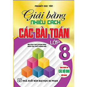 Giải Bằng Nhiều Cách Các Bài Toán Lớp 8 (dùng chung cho các bộ sgk hiện hành)