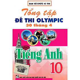 Tổng Tập Đề Thi Olympic 30 Tháng 4 Môn Tiếng Anh Lớp 10 (Cập Nhật Đề Thi Tới Năm 2023) - HA