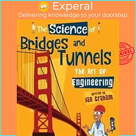 Sách - The Science of Bridges & Tunnels : The Art of Engineering by Ian Graham (UK edition, paperback)