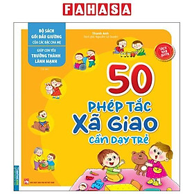 Giúp Con Yêu Trưởng Thành Lành Mạnh - 50 Phép Tắc Xã Giao Cần Dạy Trẻ (Tái Bản 2023)