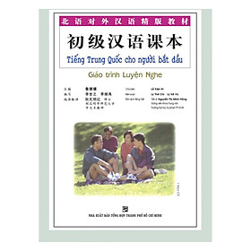 Tiếng Trung Quốc Cho Người Bắt Đầu - Giáo Trình Luyện Nghe (Kèm file MP3)