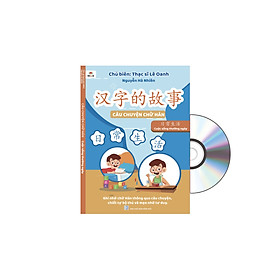 CÂU CHUYỆN CHỮ HÁN - CUỘC SỐNG THƯỜNG NGÀY + DVD NGHE TOÀN BỘ SÁCH+ 2 ngòi bay màu +1 bút