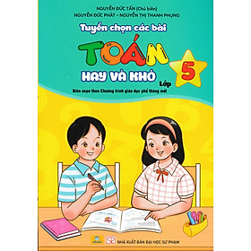 ND - Tuyển Chọn Các Bài Toán Hay Và Khó Lớp 5 (Biên Soạn Theo Chương Trình GDPT Mới)