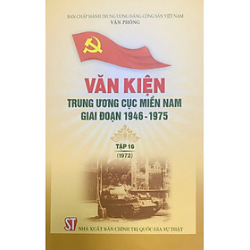 Văn kiện Trung ương Cục miền Nam giai đoạn 1946 - 1975, Tập 16 (1972)