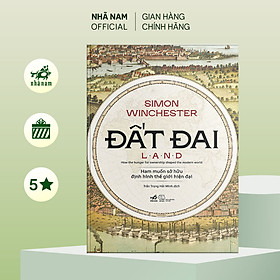 Sách - Đất đai - Ham muốn sở hữu định hình thế giới hiện đại (Simon Winchester) (Nhã Nam Official)