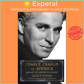 Sách - Charlie Chaplin vs. America - When Art, Sex, and Politics Collided by Scott Eyman (UK edition, hardcover)