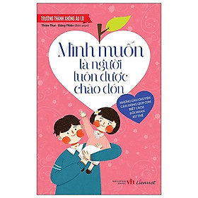 Trưởng Thành Không Âu Lo - Mình Muốn Là Người Luôn Được Chào Đón