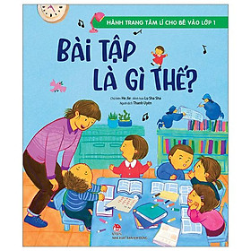 Hành Trang Tâm Lí Cho Bé Vào Lớp 1: Bài Tập Là Gì Thế?