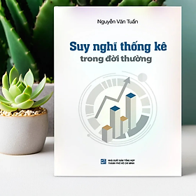 Suy nghĩ thống kê trong đời thường - Nguyễn Văn Tuấn - Tái bản có bổ sung 2024 (NXB)