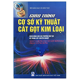 Sách - Giáo Trình Cơ Sở Kỹ Thuật Cắt Gọt Kim Loại Máy Và Dụng Cụ Cắt Gọt Kim Loại Phạm Vi Ứng Dụng (DN)