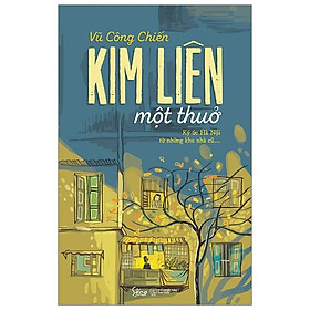 Kim Liên Một Thuở - Ký Ức Hà Nội Từ Những Khu Nhà Cũ