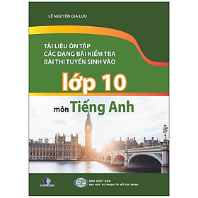 Tài Liệu Ôn Tập Các Dạng Bài Kiểm Tra, Bài Thi Tuyển Sinh Vào Lớp 10 Môn Tiếng Anh