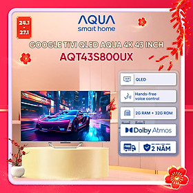 Google Tivi Aqua QLED 4K 43 inch AQT43S800UX - Freeship toàn quốc - Bảo hành 1 đổi 1 trong 730 ngày đối với lỗi màn hình - Hàng chính hãng