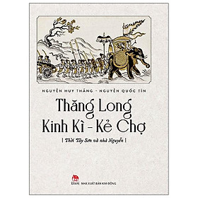 Sách Thăng Long Kinh Kì - Kẻ Chợ - Tây Sơn Và Nhà Nguyễn