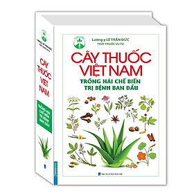 [Download Sách] Cây thuốc Việt Nam trồng hái chế biến trị bệnh ban đầu (bìa cứng)