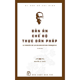 Ảnh bìa Bản Án Chế Độ Thực Dân Pháp - Di Sản Hồ Chí Minh (Tái Bản)