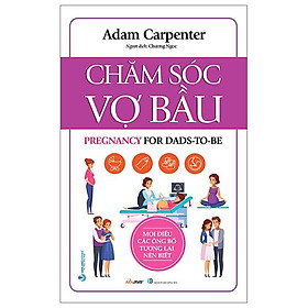 Ảnh bìa Chăm Sóc Vợ Bầu - Mọi Điều Các Ông Bố Tương Lai Nên Biết