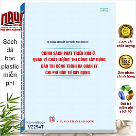 Hệ Thống Văn Bản Hợp Nhất Nghị Định Về Chính Sách Phát Triển Nhà Ở, Quản Lý Chất Lượng, Thi Công Xây Dựng, Bảo Trì Công Trình Và Quản Lý Chi Phí Đầu Tư Xây Dựng - V2294T
