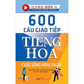 Download sách 600 Câu Giao Tiếp Tiếng Hoa - Cuộc Sống Hằng Ngày