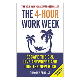 [Download Sách] The 4-Hour Work Week : Escape The 9-5, Live Anywhere And Join The New Rich