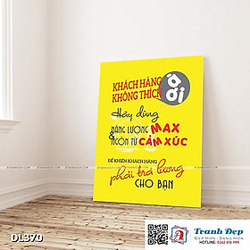 Tranh động lực trang trí phòng làm việc - Khách hàng không thích à ơi, hãy dùng năng lượng max và ngôn từ cảm xúc để khiến khách hàng phải trả lương cho bạn - DL370