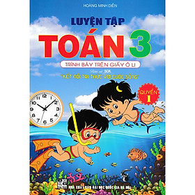 Luyện Tập Toán 3 Quyển 1 - Trình Bày Trên Giấy Ô Li (Bám Sát SGK Kết Nối Tri Thức Với Cuộc Sống - BC)