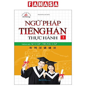 Ngữ Pháp Tiếng Hán Thực Hành – Tập 1 – Trình Độ Sơ Cấp-Trung Cấp (Tái Bản 2023)