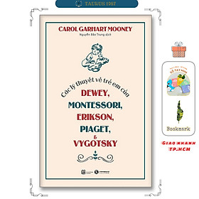 Các lý thuyết về trẻ em của Dewey, Montessori, Erikson, Piaget và Vygotsky