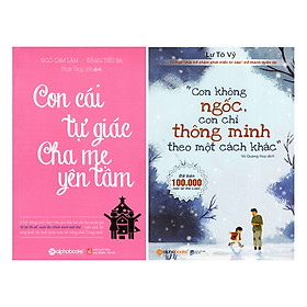 Combo Con Không Ngốc, Con Chỉ Thông Minh Theo Một Cách Khác + Con Cái Tự Giác - Cha Mẹ Yên Tâm (2 quyển)