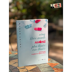 Sống khỏe mạnh không phụ thuộc vào thuốc - ryoko chiba – như nữ dịch – thái hà