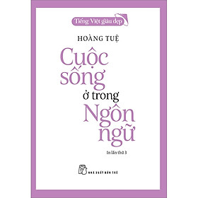 Sách Tiếng Việt Giàu Đẹp - Cuộc Sống Ở Trong Ngôn Ngữ
