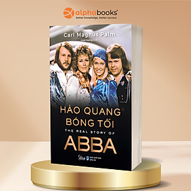 Hào Quang Bóng Tối - The Real Story Of ABBA - Carl Magnus Palm - Alpha Books - Nhiều Nhà Xuất Bản