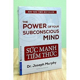 Sức Mạnh Tiềm Thức - Cách khai thác năng lực vô hạn của nội tâm tiềm ẩn