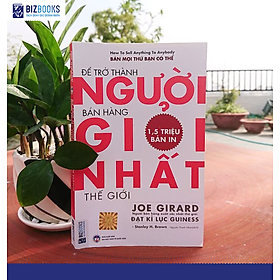 [Download Sách] Để trở thành người bán hàng giỏi nhất thế giới - Bizbooks - Sách hay mỗi ngày 