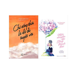Combo 2 Cuốn Sách: Chỉ Sống Thôi Là Đã Đủ Tuyệt Vời + Mặc Chuyện Đời , Sống Thảnh Thơi