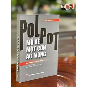 Hình ảnh sách POL POT: MỔ XẺ MỘT CƠN ÁC MỘNG (Sách tham khảo, xuất bản lần thứ 2) - Philip Short - NXB Chính trị Quốc gia Sự thật