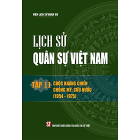 Lịch sử Quân sự Việt Nam, tập 11 - Cuộc kháng chiến chống Mỹ, cứu nước (1954 - 1975) bản in 2024