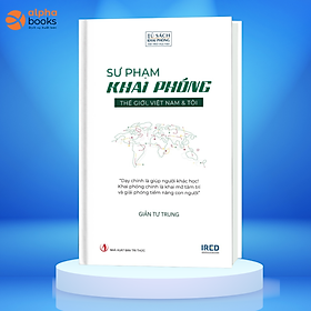 SƯ PHẠM KHAI PHÓNG - Thế giới, Việt Nam & Tôi (Tác giả : Giản Tư Trung)