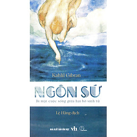 Kahlil Gibran - Ngôn sứ - Bí mật cuộc sống giữa hai bờ sinh tử