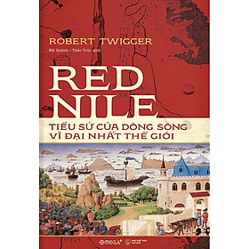 Red Nile - Tiểu Sử Của Dòng Sông Vĩ Đại Nhất Thế Giới