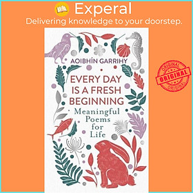 Hình ảnh Sách - Every Day is a Fresh Beginning - Meaningful Poems for Life by Aoibhin Garrihy (UK edition, hardcover)