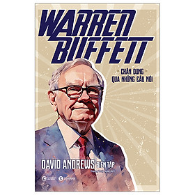 Sách Truyền Cảm Hứng Kinh Doanh Đáng Đọc-Warren Buffett - Chân Dung Qua Những Câu Nói
