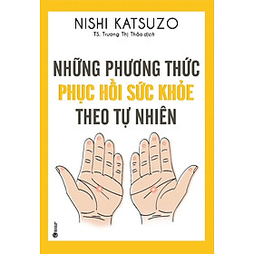 Những Phương Thức Phục Hồi Sức Khỏe Theo Tự Nhiên (Tái Bản 2024)