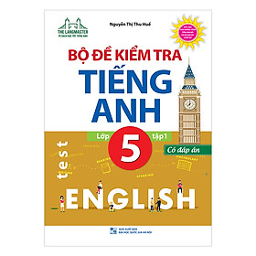 Bộ Đề Kiểm Tra Tiếng Anh Lớp 5 - Tập 1 (Có Đáp Án)