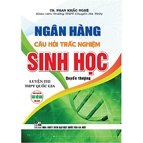 Ngân Hàng Câu Hỏi Trắc Nghiệm Sinh Học Luyện Thi THPT Quốc Gia - Quyển Thượng (HA) - Hồng Hà